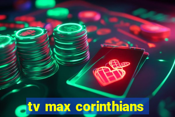 tv max corinthians